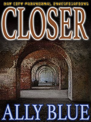 cover image of Closer (Bay City Paranormal Investigations book 4)